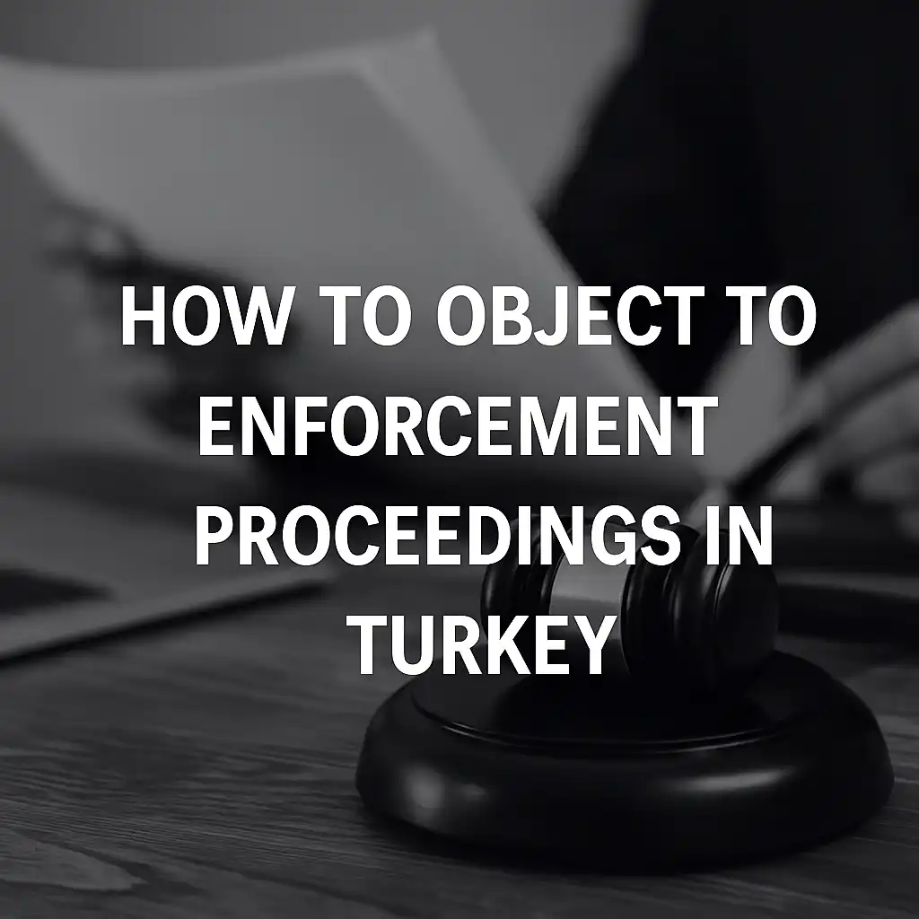 A grayscale image illustrating legal objection procedures in Turkey, featuring law documents, a gavel, and the text “How to Object to Enforcement Proceedings in Turkey”